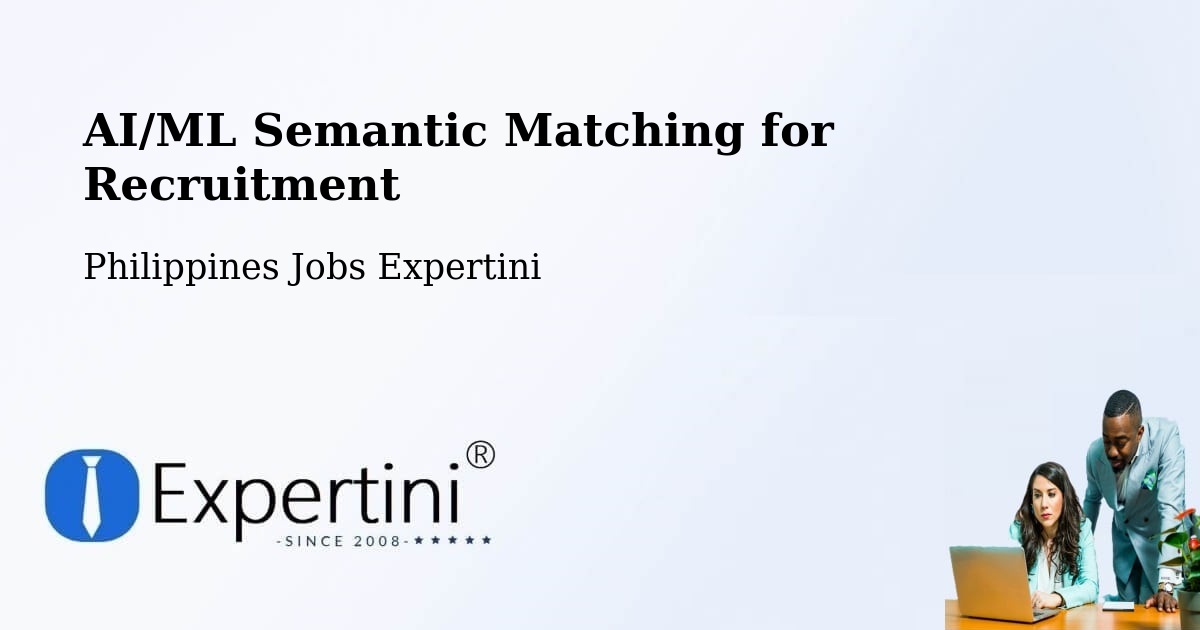 AI/ML Semantic Matching for Recruitment - Philippines Jobs Expertini